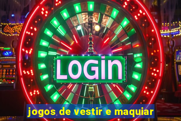 jogos de vestir e maquiar